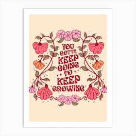 You Gotta Keep Growing Art Print