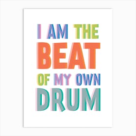 I Am The Beat Of My Own Drum Art Print