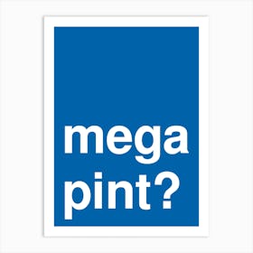 Mega Pint Funny Bold Statement In Blue Art Print