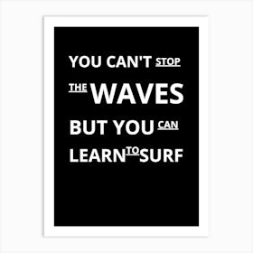 You Can'T Stop The Waves But You Can Learn To Surf 3 Art Print