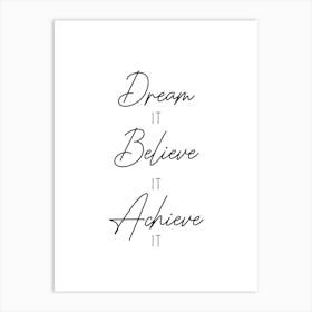 Dream It Believe It Achieve It Motivational Art Print