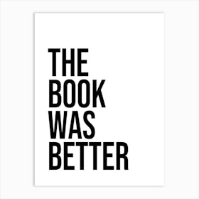 The Book Was Better, quotes, books, reading, minimal, sayings Art Print