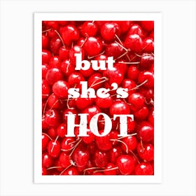 But she's hot Art Print