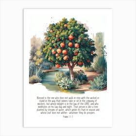 Psalms 1:1-3, “Blessed is the one who does not walk in step with the wicked or stand in the way that sinners take or sit in the company of mockers, but whose delight is in the law of the LORD, and who meditates on his law day and night. That person is like a tree planted by streams of water, which yields its fruit in season and whose leaf does not wither— whatever they do prospers.”, God, Christian Art, Bible Verse Art Print