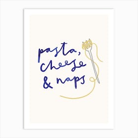 Pasta, Cheese and Naps Art Print
