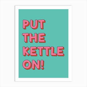 Put the Kettle On Turquoise Pink Typography Art Art Print