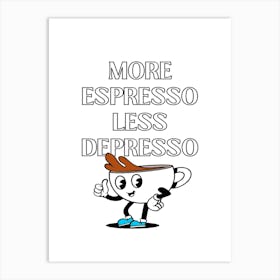 More Espresso Less Depresso Art Print