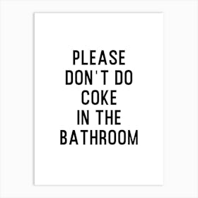 Please Dont Do Coke In The Bathroom 1 Art Print