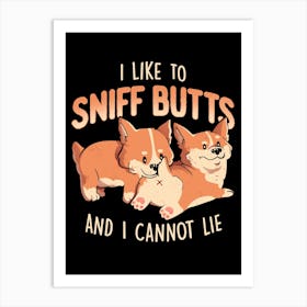 I Like to Sniff Butts - Cute Lazy Dog Gift Art Print