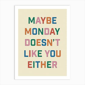 Maybe Monday Doesn't Like You Either - Morning - Quotes - Funny - Typography - Mood - Humour - Office - Retro - Art Print Art Print