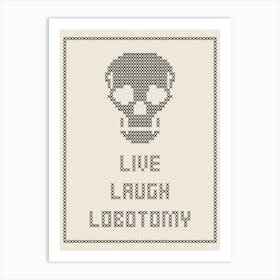 Cross Stitch Live Laugh Lobotomy - Black & White Portrait Art Print