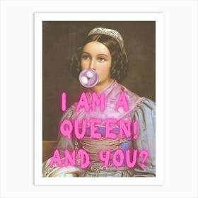 I Am A Queen And You Art Print