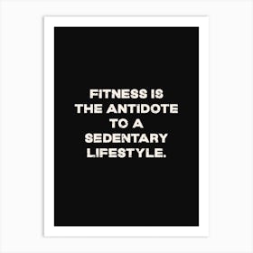 Fitness Is The Antidote To A Sedentary Lifestyle Art Print