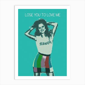 Lose You To Love Me Art Print