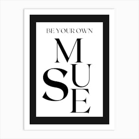 BE YOUR OWN MUSE BLACK AND WHITE Art Print