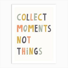 Collect Moments Not Things Art Print