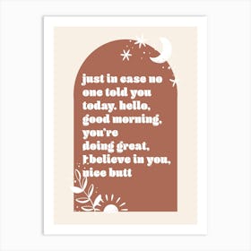 Just In Case No One Told You Today. Hello, Good Morning, You're Doing Great, I Believe In You, Nice Butt Boho Arch Art Print
