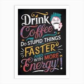 Drink Coffee 1 Art Print