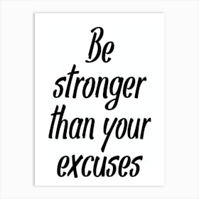 Be Stronger Than Your Excuses Art Print