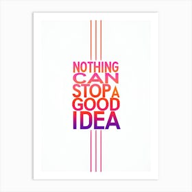 Nothing Can Stop A Good Idea Art Print