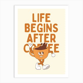 Life Begins After Coffee Art Print