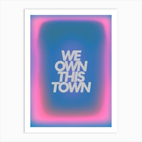 We Own This Town Art Print