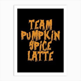 Team Pumpkin Spice Latte - Halloween Art Print