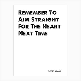 Skins, Matty, Remember To Aim Straight For The Heart, Quote, Art Print