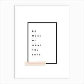 Do More Of What You Love Art Print