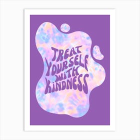 Treat Yourself With Kindness - Preppy Aesthetic Blobs Motivational Quote Tie Die Purple Colorful Effect Art Print