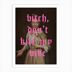 Bitch, Don't Kill My Vibe Renaissance Painting Art Print