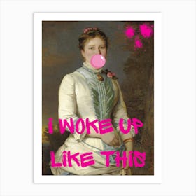 I Woke Up Like This 1 Art Print