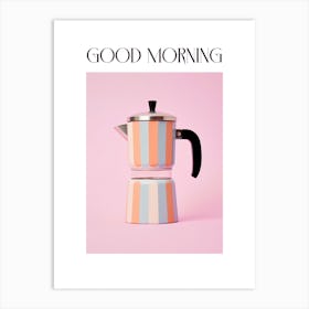 Moka Espresso Italian Coffee Maker Good Morning 4 Art Print