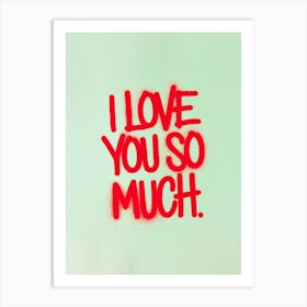 Red spray-painted message: I Love You So Much ! Art Print