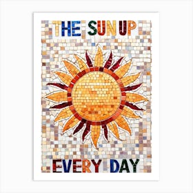 Sun Up Every Day Art Print