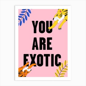 You Are Exotic Pink Tiger Art Print