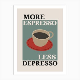 More Espresso Less Depresso Art Print