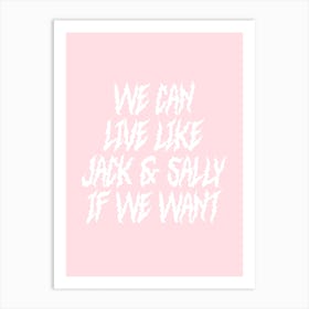 We Can Live Like Jack And Sally If We Want Art Print