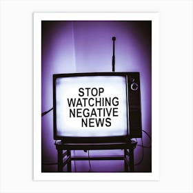 Stop Watching Negative News Art Print
