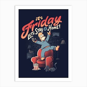 Its Friday! Lets Stay Home Art Print