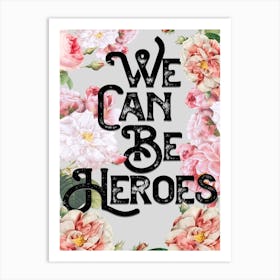 We Can Be Heroes Floral Lyrics Quote Art Print
