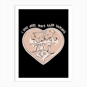 I Love Dogs More Than Humans - Cute Pet Puppy Gift Art Print