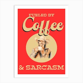 Fueled By Coffee And Sarcasm 1 Art Print