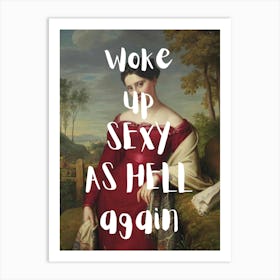 Woke Up Sexy As Hell Again Art Print