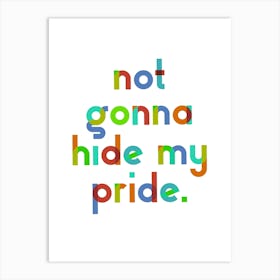 Not gonna hide my Pride - Playful colourful typography Art Print