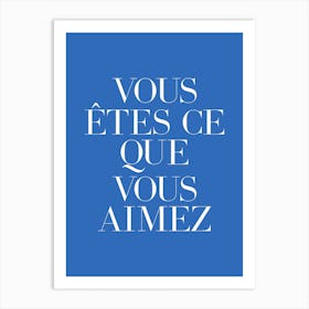 You are what you love in french (blue tone) Art Print