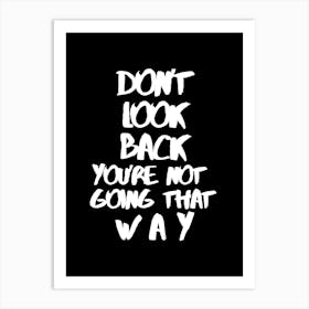 Don't look back you're not goning that way, InspirationalQuotes, MotivationalArt, ForwardThinking, PositiveMindset, LifeQuotes, PersonalGrowth, MotivationalPoster, UpliftingWords, SelfImprovement, Encouragement, MovingForward, PositiveVibes Art Print