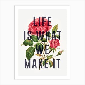 Life Is What We Make It Art Print
