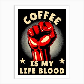 Coffee Is My Life Blood 2 Art Print