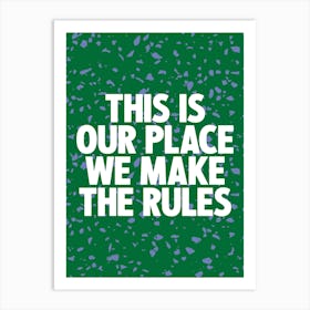 This Is Our Place We Make The Rules 1 Art Print